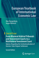 From Bilateral Arbitral Tribunals and Investment Courts to a Multilateral Investment Court: Options Regarding the Institutionalization of Investor-State Dispute Settlement