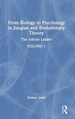 From Biology to Psychology in Jungian and Evolutionary Theory: The Infinite Ladder - Carta, Stefano