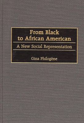 From Black to African American: A New Social Representation - Philogene, Gina