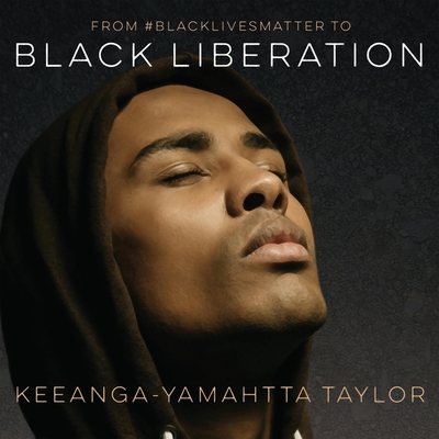 From #Blacklivesmatter to Black Liberation - Taylor, Keeanga-Yamahtta, and Ellis, Mia (Read by)