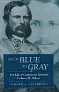 From Blue to Gray: The Life of Confederate General Cadmus M. Wilcox - Patterson, Gerard A