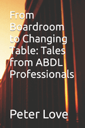 From Boardroom to Changing Table: Tales from ABDL Professionals