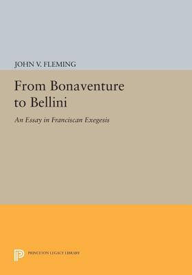 From Bonaventure to Bellini: An Essay in Franciscan Exegesis - Fleming, John V