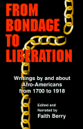 From Bondage to Liberation: Writings by and about Afro-Americans from 1700-1918 - Berry, Faith (Editor)