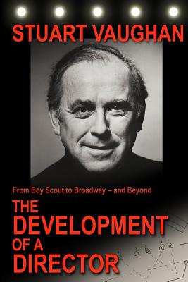 From Boy Scout to Broadway -- and Beyond: The Development of a Director - Vaughan, Stuart