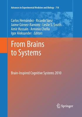 From Brains to Systems: Brain-Inspired Cognitive Systems 2010 - Hernndez, Carlos (Editor), and Sanz, Ricardo (Editor), and Gmez Ramirez, Jaime (Editor)