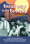 From Broadway to the Bowery: A History and Filmography of the Dead End Kids, Little Tough Guys, East Side Kids and Bowery Boys Films, with Cast Biographies