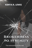 From Brokenness to Serenity: The Removing of the Veil