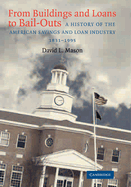 From Buildings and Loans to Bail-Outs: A History of the American Savings and Loan Industry, 1831 1995
