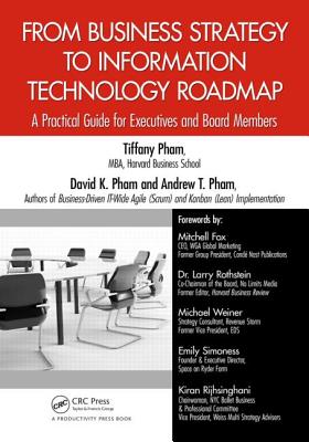 From Business Strategy to Information Technology Roadmap: A Practical Guide for Executives and Board Members - Pham, Tiffany, and Pham, David K, and Pham, Andrew