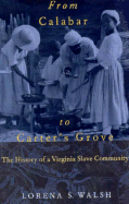 From Calabar to Carter's Grove: The History of a Virginia Slave Community - Walsh, Lorena S