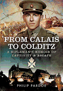 From Calais to Colditz: A Rifleman's Memoir of Captivity and Escape