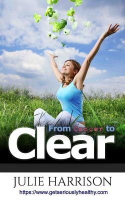 From Cancer to Clear: My Eight Eye Openers to Improve Your Health - Harrison, Julie