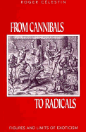From Cannibals to Radicals: Figures and Limits of Exoticism - Celestin, Roger
