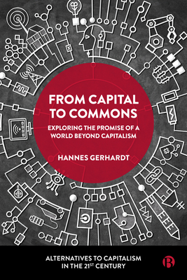From Capital to Commons: Exploring the Promise of a World Beyond Capitalism - Gerhardt, Hannes