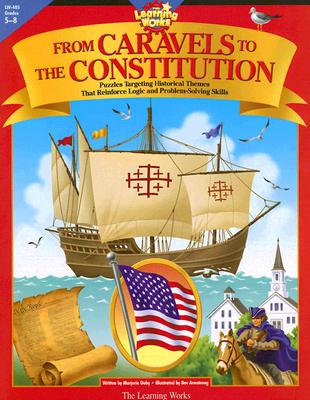 From Caravels to the Constitution: Puzzles Trageting Historical Themes That Reinforce Logic and Problem-Solving Skills - Duby, Marjorie