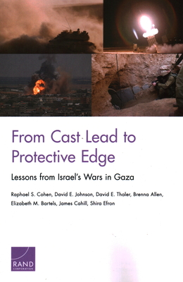 From Cast Lead to Protective Edge: Lessons from Israel's Wars in Gaza - Cohen, Raphael S, and Johnson, David E, and Thaler, David E