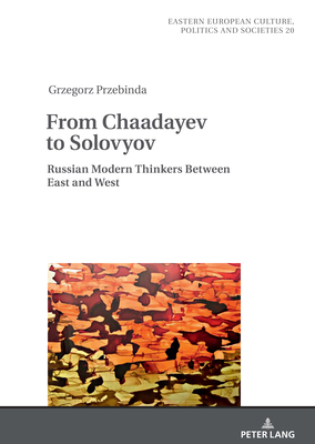 From Chaadayev to Solovyov: Russian Modern Thinkers Between East and West - Grudzinska-Gross, Irena (Series edited by), and Przebinda, Grzegorz