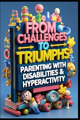 From Challenges to Triumphs: Parenting with Disabilities & Hyperactivity - Abdo, Saad