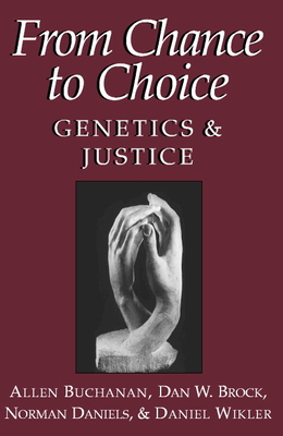 From Chance to Choice: Genetics and Justice - Buchanan, Allen, and Brock, Dan W, and Daniels, Norman