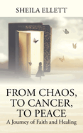 From Chaos, To Cancer, To Peace: A Journey of Faith and Healing