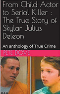 From Child Actor to Serial Killer: The True Story of Skylar Julius Deleon