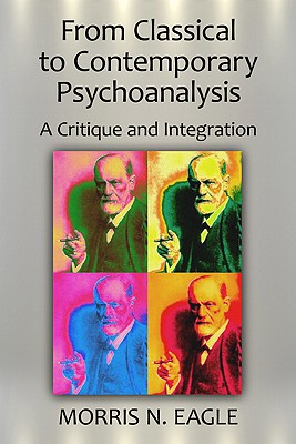 From Classical to Contemporary Psychoanalysis: A Critique and Integration - Eagle, Morris N, PhD
