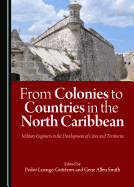 From Colonies to Countries in the North Caribbean: Military Engineers in the Development of Cities and Territories
