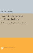 From Communion to Cannibalism: An Anatomy of Metaphors of Incorporation