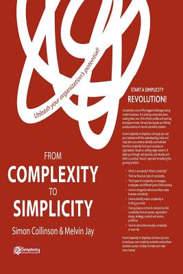 From Complexity to Simplicity: Unleash Your Organisation's Potential! - Collinson, S, and Jay, M