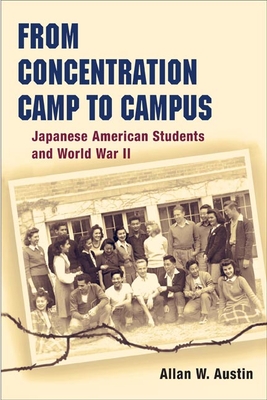 From Concentration Camp to Campus: Japanese American Students and World War II - Austin, Allan W