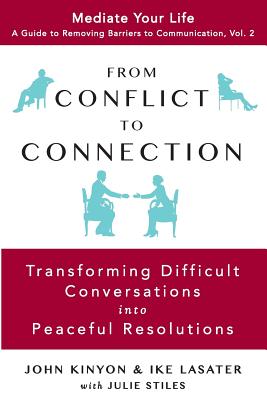 From Conflict to Connection: Transforming Difficult Conversations into Peaceful Resolutions - Kinyon, John, and Lasater, Ike, and Stiles, Julie