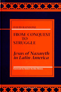 From Conquest to Struggle: Jesus of Nazareth in Latin America