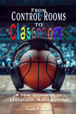 From Control Rooms to Classrooms: Managing Education Like a Live Basketball Broadcast - Hicks, Scott P