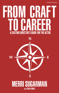 From Craft to Career: A Casting Director's Guide for the Actor