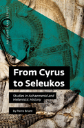 From Cyrus to Seleukos: Studies in Achaemenid and Hellenistic History