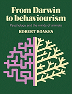 From Darwin to Behaviourism: Psychology and the Minds of Animals