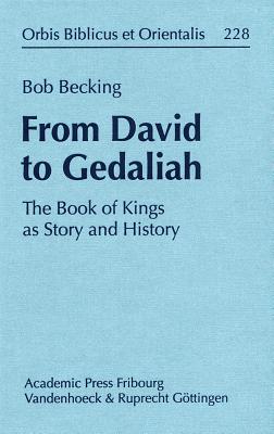 From David to Gedaliah: The Book of Kings as Story and History - Becking, Bob, and Bickel, Susanne (Editor)