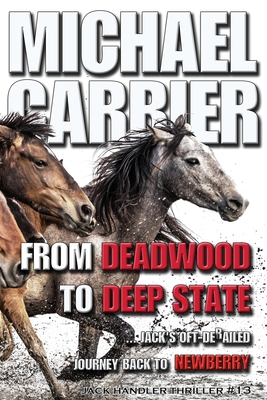 From Deadwood to Deep State-Jack's Oft' derailed Journey Back to Newberry - Carrier, Michael J