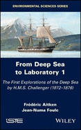 From Deep Sea to Laboratory 1: The First Explorations of the Deep Sea by H.M.S. Challenger (1872-1876)