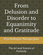 From Delusion and Disorder to Equanimity and Gratitude: The Art and Science of Positivity