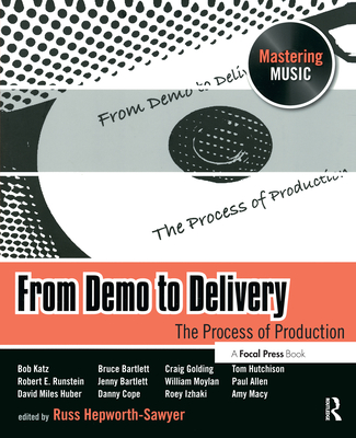 From Demo to Delivery: The Process of Production - Hepworth-Sawyer, Russ (Editor)