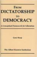 From Dictatorship to Democracy: A Conceptual Framework for Liberation - Sharp, Gene