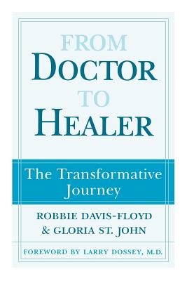 From Doctor to Healer: The Transformative Journey - Davis-Floyd, Robbie, and St John, Gloria