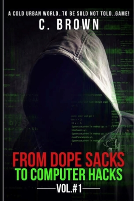 From Dope Sacks to Computer Hacks Vol#1: A Cold Urban World..to Be Sold Not Told..Game! - Brown, Carlton