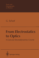 From Electrostatics to Optics: A Concise Electrodynamics Course - Scharf, Gnter