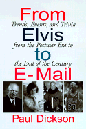 From Elvis to E-mail: Trends, Events, and Trivia from the Postwar Era to the End of the Century