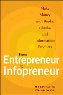 From Entrepreneur to Infopreneur: Make Money with Books, eBooks, and Information Products