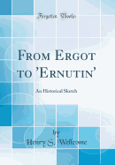 From Ergot to 'ernutin': An Historical Sketch (Classic Reprint)