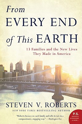 From Every End of This Earth: 13 Families and the New Lives They Made in America - Roberts, Steven V